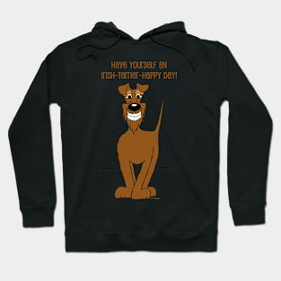 Have yourself an Irish Terrier happy day Hoodie